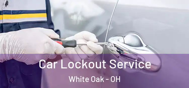 Car Lockout Service White Oak - OH