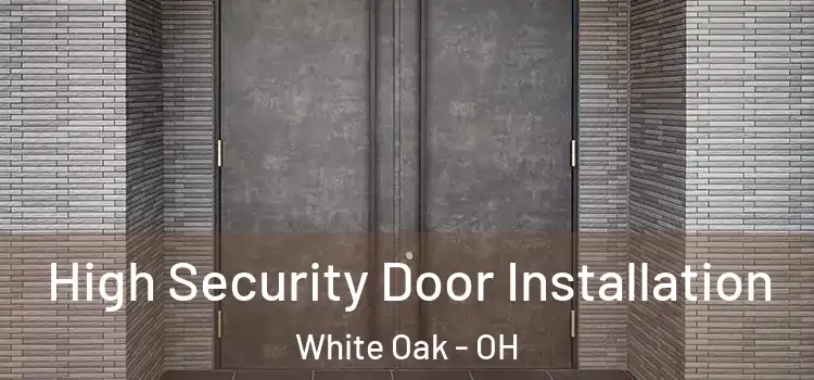High Security Door Installation White Oak - OH