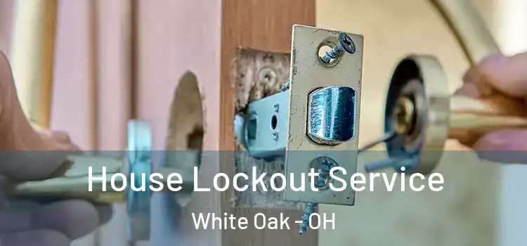 House Lockout Service White Oak - OH
